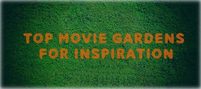 Top Movie Gardens For Inspiration